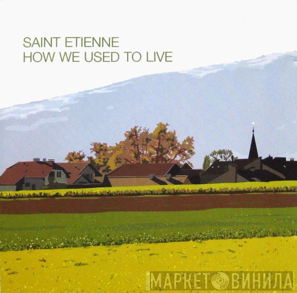  Saint Etienne  - How We Used To Live