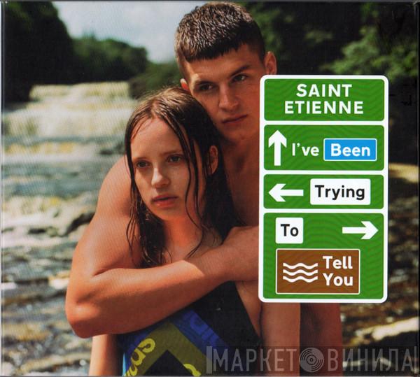  Saint Etienne  - I've Been Trying To Tell You