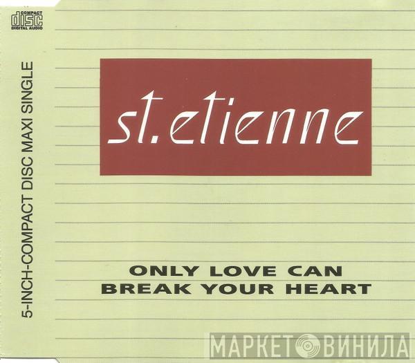  Saint Etienne  - Only Love Can Break Your Heart