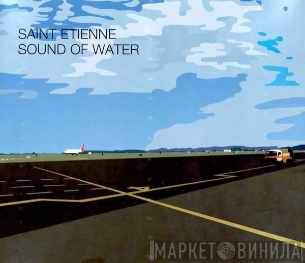  Saint Etienne  - Sound Of Water