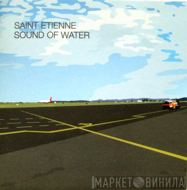  Saint Etienne  - Sound Of Water