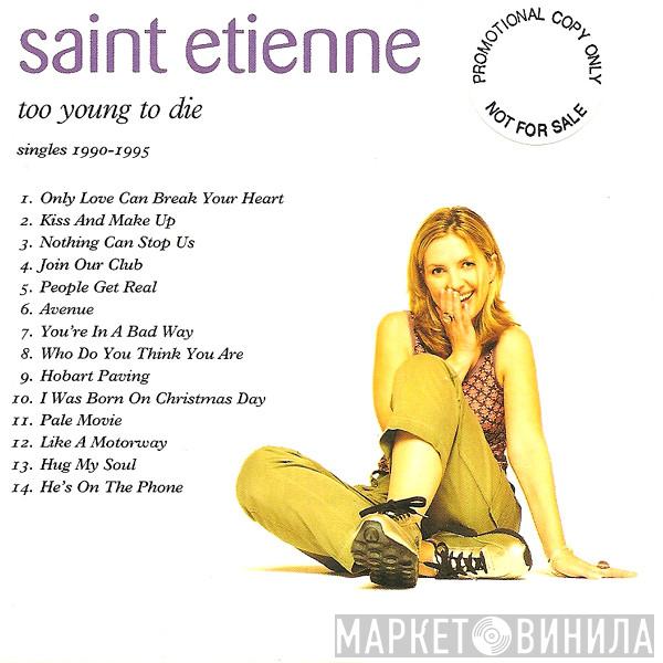 Saint Etienne - Too Young To Die -  Singles 1990 - 1995