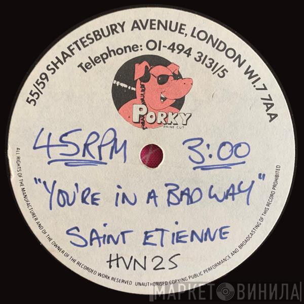  Saint Etienne  - You're In A Bad Way