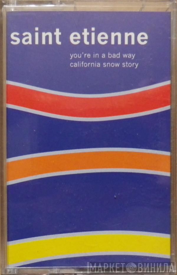 Saint Etienne  - You're In A Bad Way