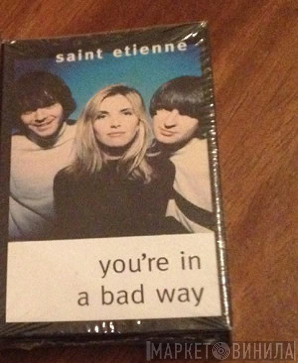  Saint Etienne  - You're In A Bad Way