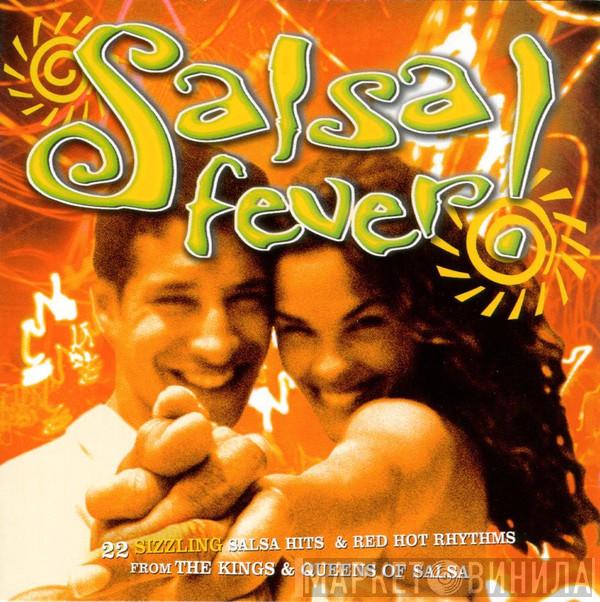  - Salsa Fever! 22 Sizzling Salsa Hits & Red Hot Rhythms From The Kings & Queens Of Salsa