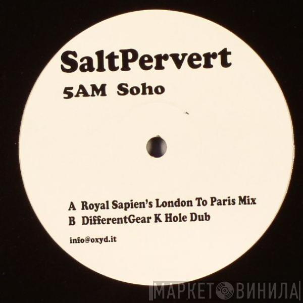  Saltpervert  - 5AM Soho