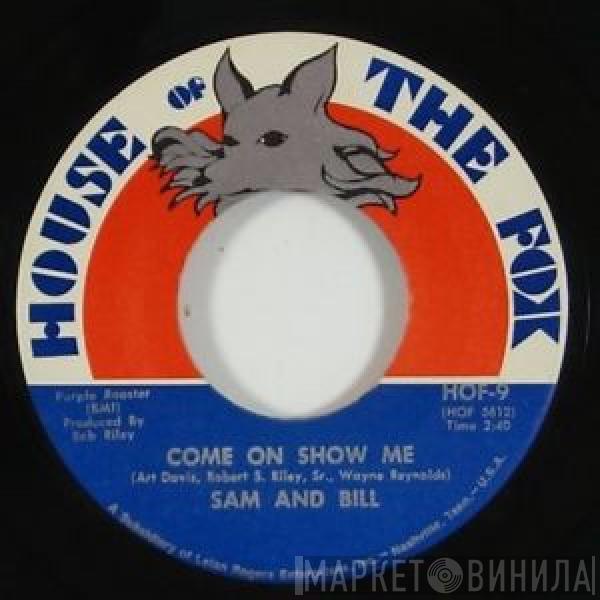 Sam And Bill - Come On Show Me