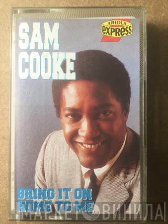 Sam Cooke - Bring It On Home To Me