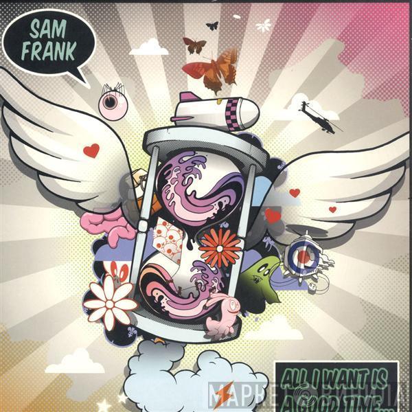 Sam Frank - All I Want Is A Good Time...