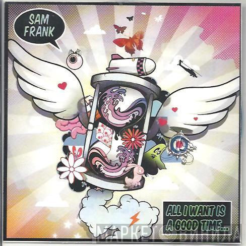 Sam Frank - All I Want Is A Good Time