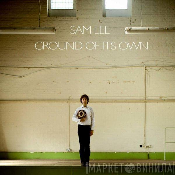 Sam Lee  - Ground Of Its Own