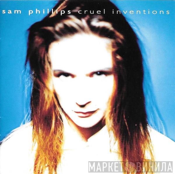  Sam Phillips  - Cruel Inventions