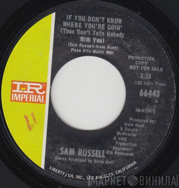 Sam Russell - If You Don't Know Where You're Goin' (Then Don't Take Nobody With You)