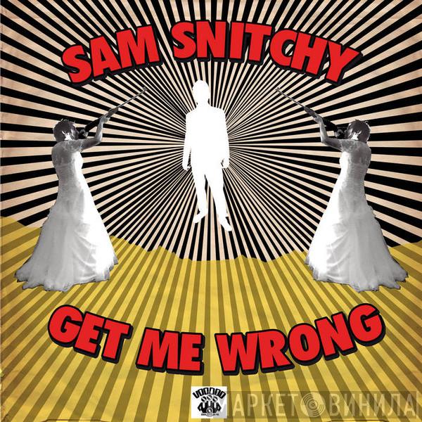  Sam Snitchy  - Get Me Wrong
