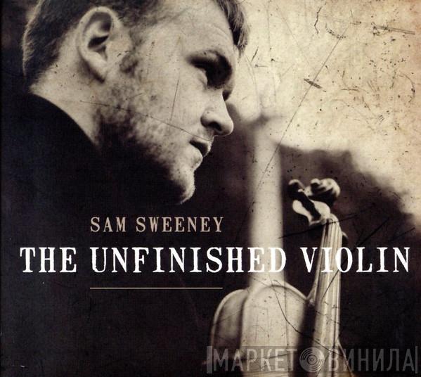 Sam Sweeney - The Unfinished Violin