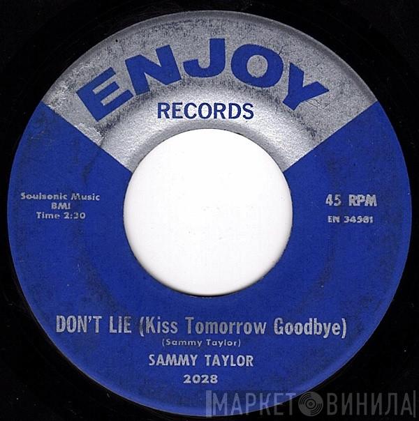 Sam Taylor  - Don't Lie (Kiss Tomorrow Goodbye) / Your Precious Love