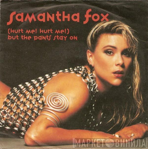  Samantha Fox  - (Hurt Me! Hurt Me!) But The Pants Stay On