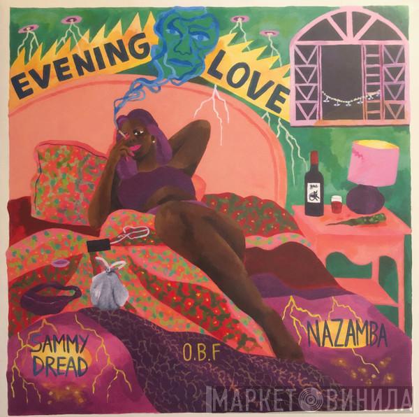 Sammy Dread, Nazamba, O.B.F. - Evening Love / She Nah Lie