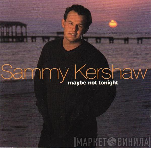 Sammy Kershaw - Maybe Not Tonight