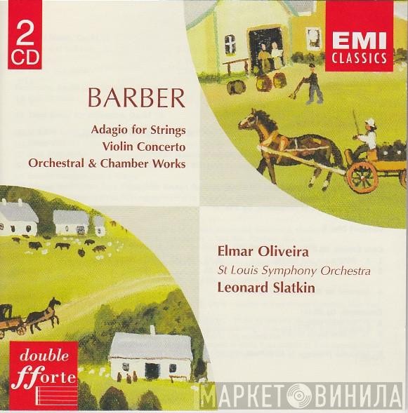 Samuel Barber, Elmar Oliveira, Saint Louis Symphony Orchestra, Leonard Slatkin - Adagio For Strings / Violin Concerto / Orchestral & Chamber Works