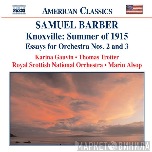 Samuel Barber, Karina Gauvin, Thomas Trotter, Royal Scottish National Orchestra, Marin Alsop - Knoxville: Summer Of 1915 • Essays For Orchestra Nos. 2 And 3