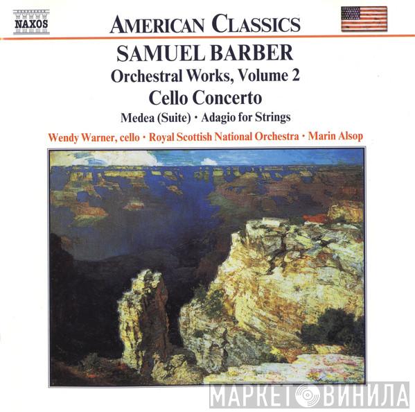 Samuel Barber, Wendy Warner, Royal Scottish National Orchestra, Marin Alsop - Orchestral Works, Volume 2 - Cello Concerto • Medea (Suite) • Adagio For Strings