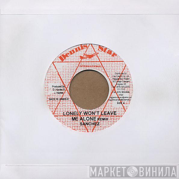Sanchez - Lonely Won't Leave Me Alone Remix / Missing You