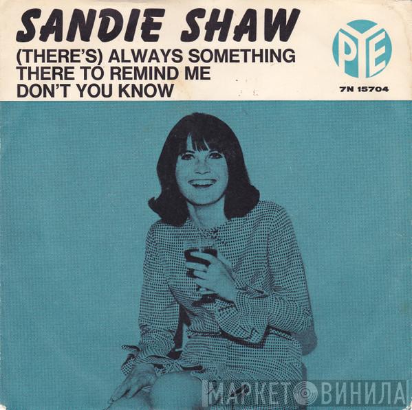  Sandie Shaw  - (There's) Always Something There To Remind Me / Don't You Know