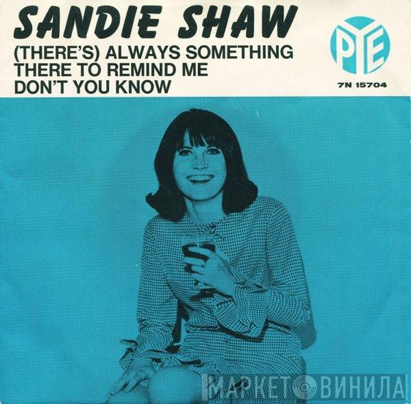  Sandie Shaw  - (There's) Always Something There To Remind Me / Don't You Know