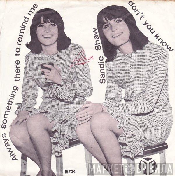  Sandie Shaw  - (There's) Always Something There To Remind Me / Don't You Know
