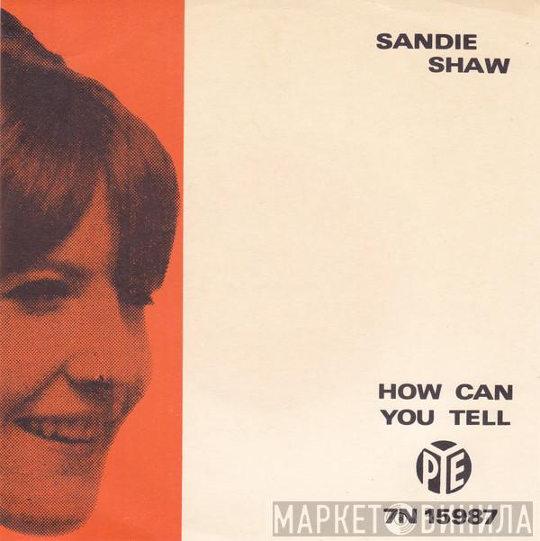  Sandie Shaw  - How Can You Tell / If You Ever Need Me