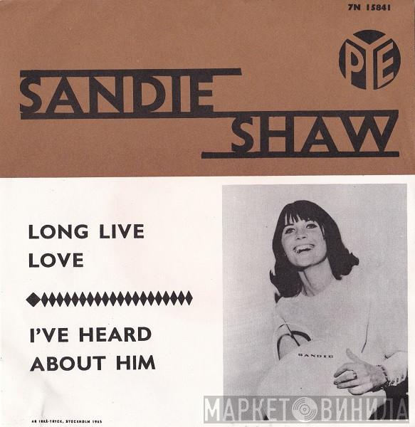  Sandie Shaw  - Long Live Love / I've Heard About Him