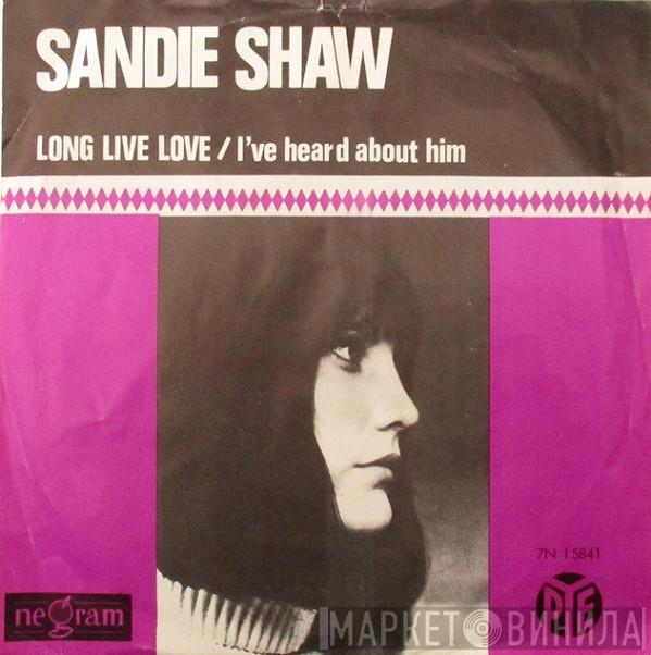  Sandie Shaw  - Long Live Love / I've Heard About Him