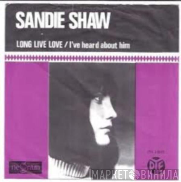  Sandie Shaw  - Long Live Love / I've Heard About Him