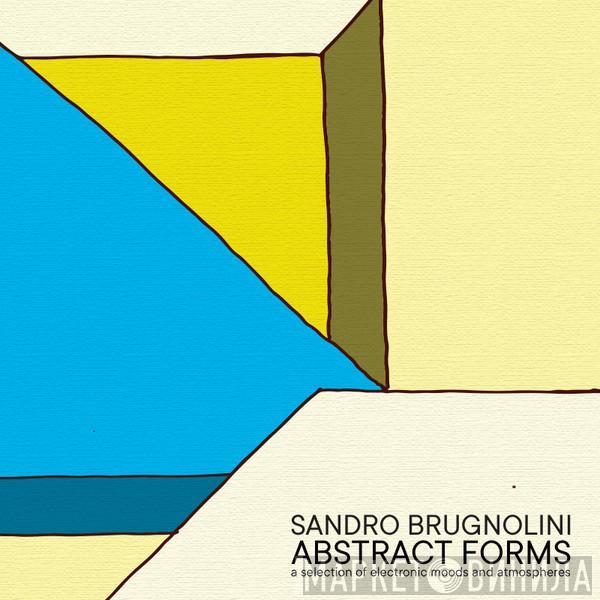 Sandro Brugnolini - Abstract Forms (A Selection Of Electronic Moods And Atmospheres)