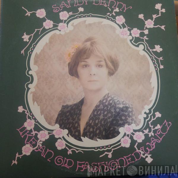  Sandy Denny  - Like An Old Fashioned Waltz