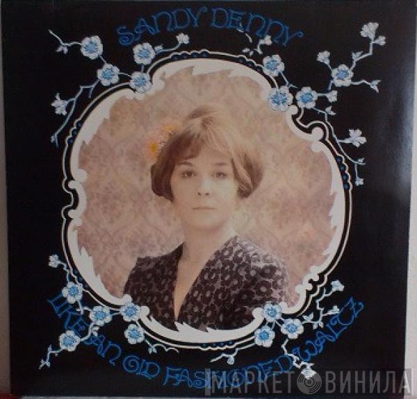  Sandy Denny  - Like An Old Fashioned Waltz