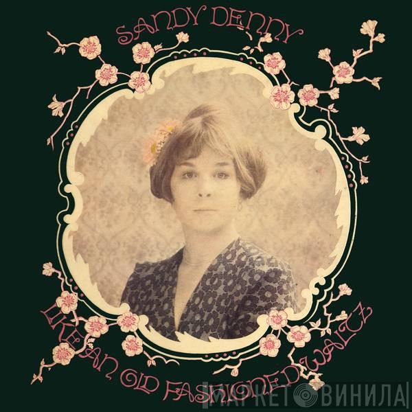  Sandy Denny  - Like An Old Fashioned Waltz