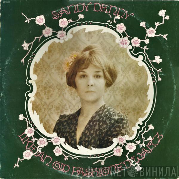  Sandy Denny  - Like An Old Fashioned Waltz