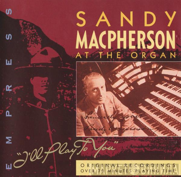 Sandy Macpherson  - I'll Play To You
