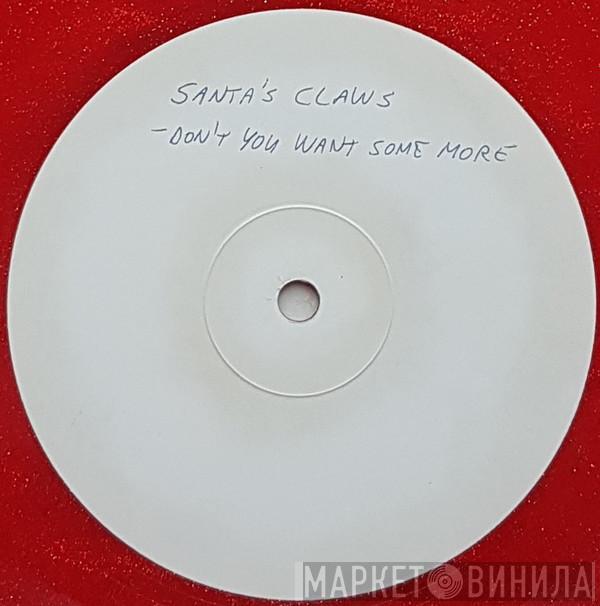  Santa's Claws  - Don't You Want Some More