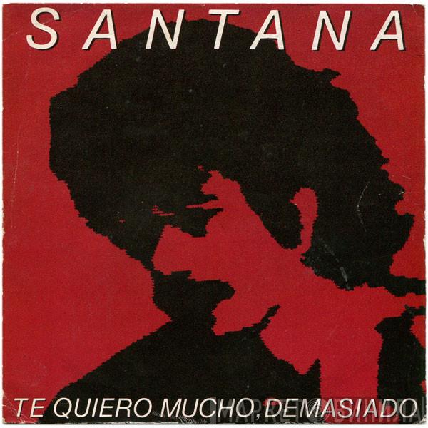 Santana -  Te Quiero Mucho, Demasiado 