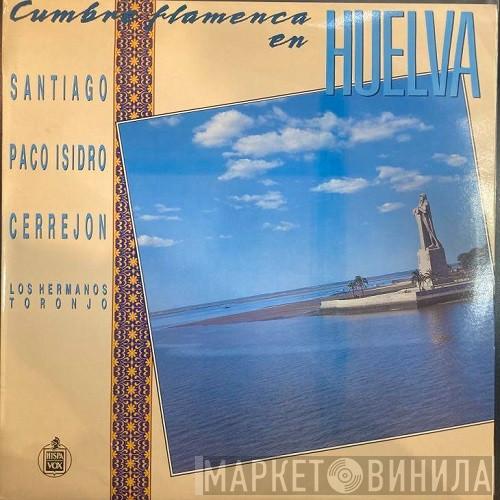 Santiago , Paco Isidro, Cerrejón, Hermanos Toronjo - Cumbre Flamenca En Huelva
