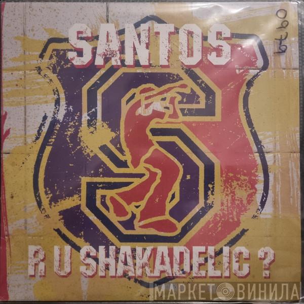Santos - R U Shakadelic?