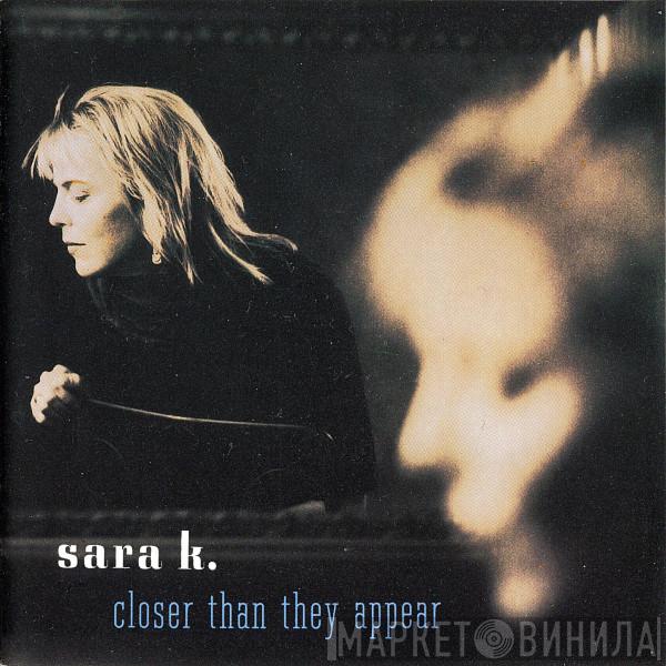 Sara K. - Closer Than They Appear