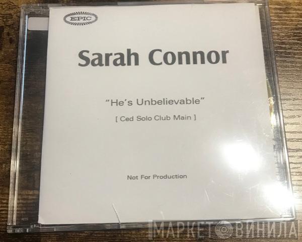  Sarah Connor  - He's Unbelievable (Ced Solo Club Main)