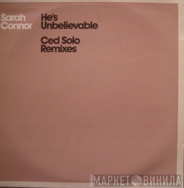 Sarah Connor - He's Unbelievable (Ced Solo Remixes)