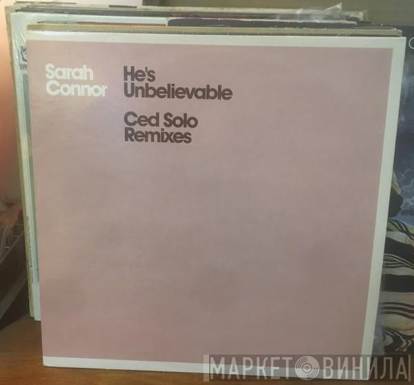  Sarah Connor  - He's Unbelievable (CedSolo Remixes)