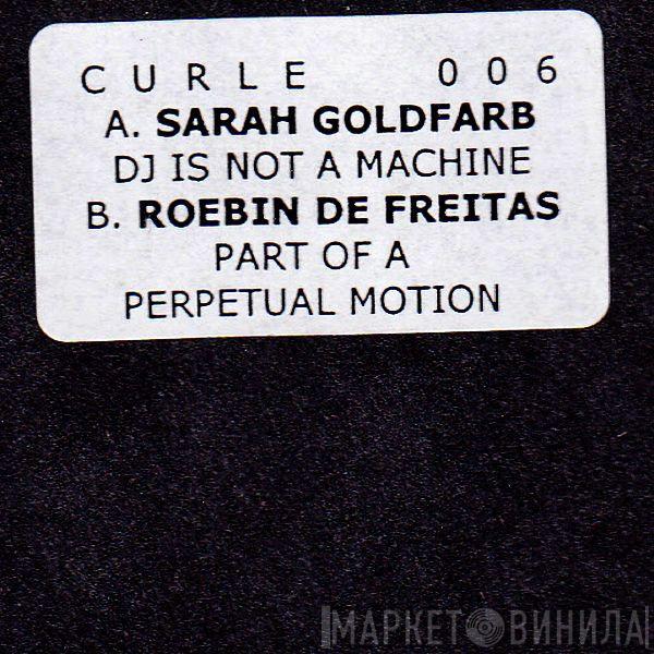 Sarah Goldfarb, Roebin de Freitas - DJ Is Not A Machine / Part Of A Perpetual Motion